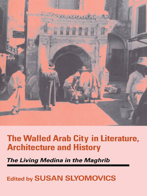 cover image of The Walled Arab City in Literature, Architecture and History